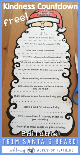 My most popular Christmas Santa craft idea EVER! Students trim a bit off Santa's beard each time they complete the act of kindness listed. Download and print, or add your OWN kindness ideas on the editable template! This is a free download from Whimsy Workshop Teaching.com.png