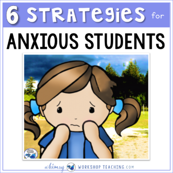 6 strategies for teaching anxious students